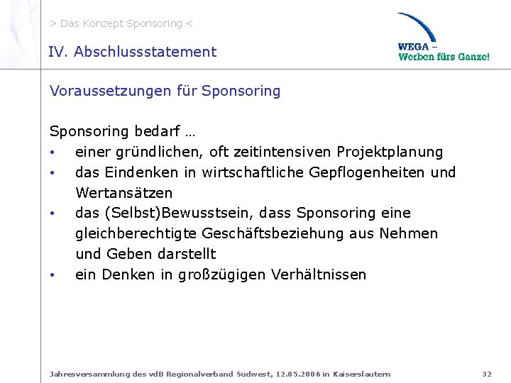 > Das Konzept Sponsoring < IV. Abschlussstatement Voraussetz ungen Voraussetzungen für Sponsoring bedarf …