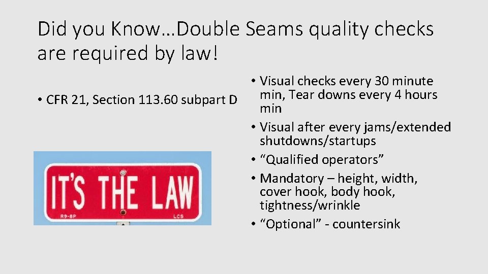 Did you Know…Double Seams quality checks are required by law! • Visual checks every