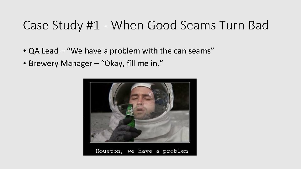 Case Study #1 - When Good Seams Turn Bad • QA Lead – “We