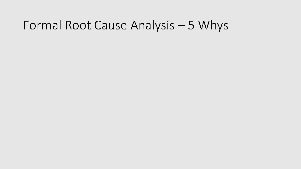 Formal Root Cause Analysis – 5 Whys 