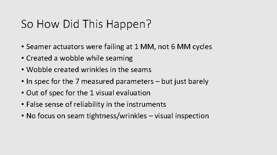 So How Did This Happen? • Seamer actuators were failing at 1 MM, not