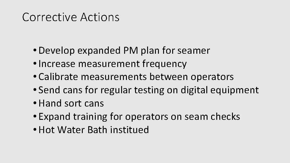 Corrective Actions • Develop expanded PM plan for seamer • Increase measurement frequency •
