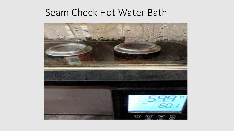 Seam Check Hot Water Bath 