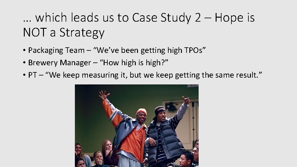 … which leads us to Case Study 2 – Hope is NOT a Strategy
