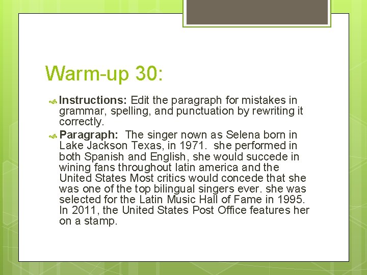 Warm-up 30: Instructions: Edit the paragraph for mistakes in grammar, spelling, and punctuation by