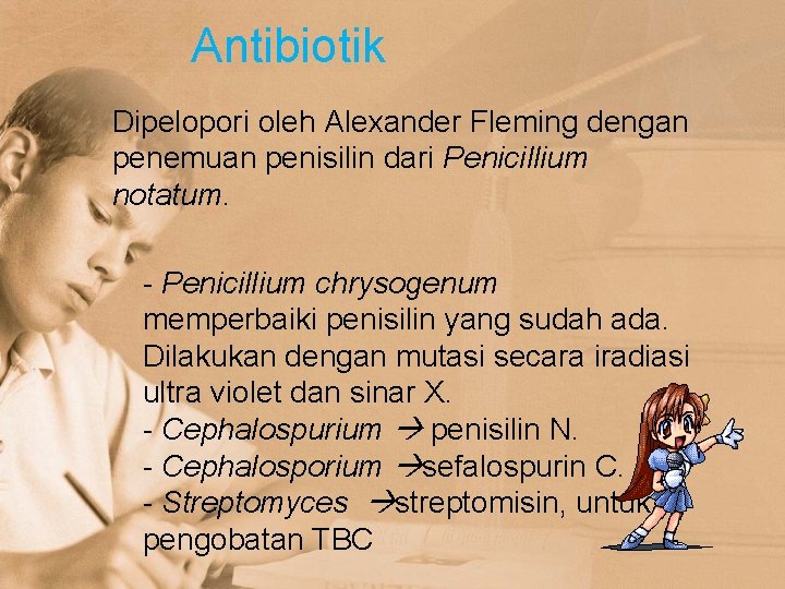 Antibiotik Dipelopori oleh Alexander Fleming dengan penemuan penisilin dari Penicillium notatum. - Penicillium chrysogenum
