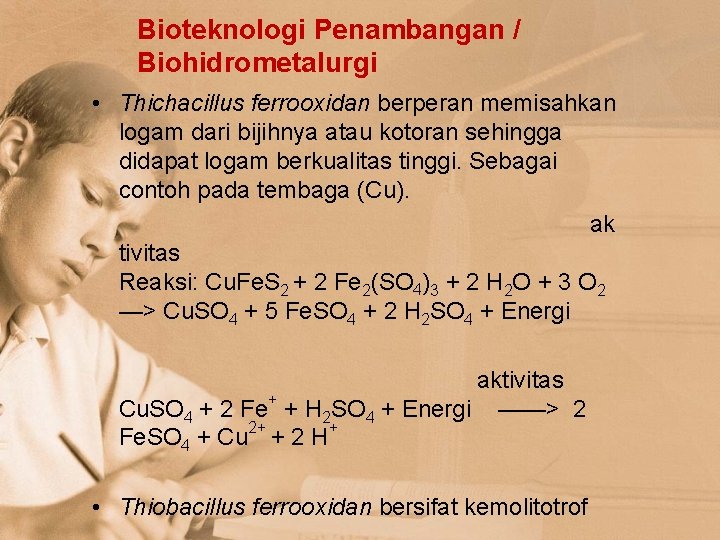 Bioteknologi Penambangan / Biohidrometalurgi • Thichacillus ferrooxidan berperan memisahkan logam dari bijihnya atau kotoran