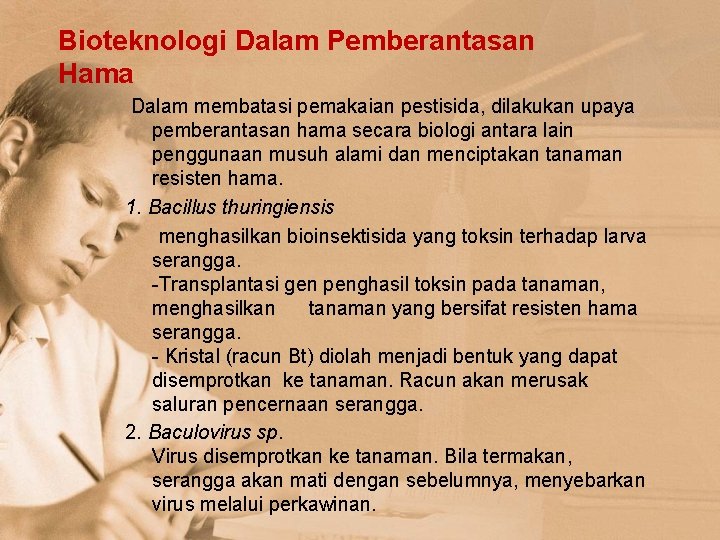 Bioteknologi Dalam Pemberantasan Hama Dalam membatasi pemakaian pestisida, dilakukan upaya pemberantasan hama secara biologi