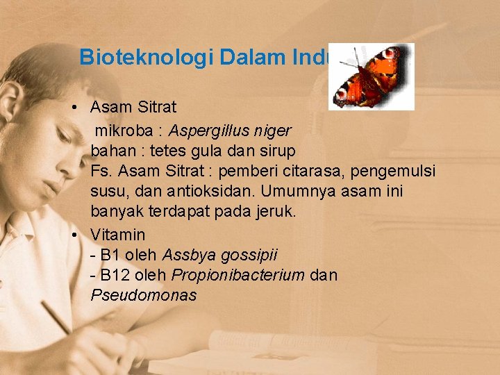 Bioteknologi Dalam Industri • Asam Sitrat mikroba : Aspergillus niger bahan : tetes gula