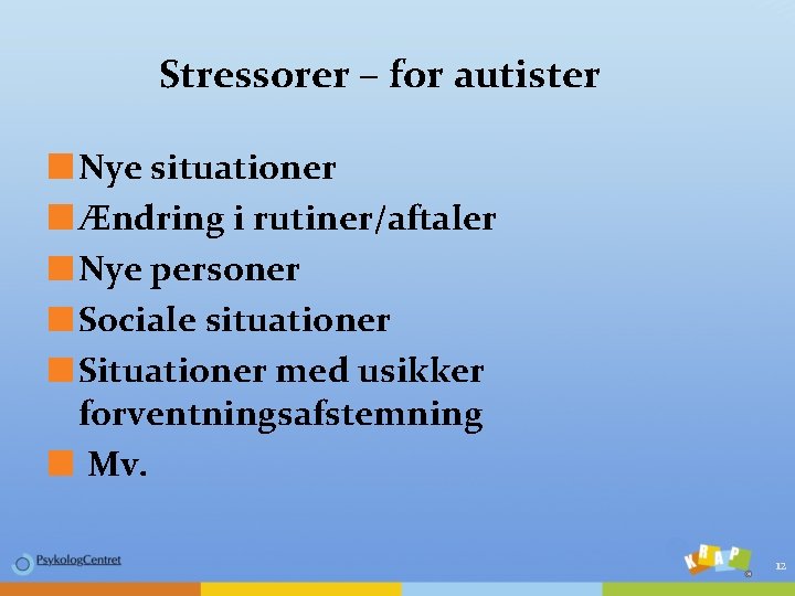 Stressorer – for autister Nye situationer Ændring i rutiner/aftaler Nye personer Sociale situationer Situationer