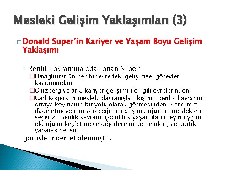 Mesleki Gelişim Yaklaşımları (3) � Donald Super’in Kariyer ve Yaşam Boyu Gelişim Yaklaşımı ◦