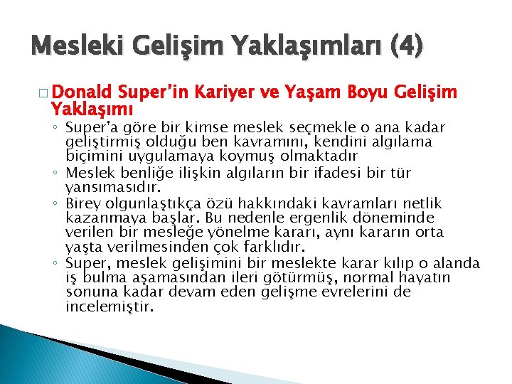 Mesleki Gelişim Yaklaşımları (4) � Donald Super’in Kariyer ve Yaşam Boyu Gelişim Yaklaşımı ◦