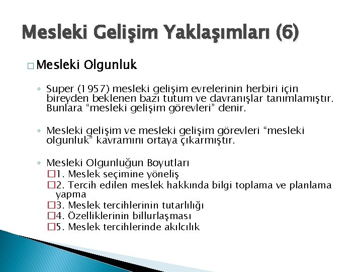 Mesleki Gelişim Yaklaşımları (6) � Mesleki Olgunluk ◦ Super (1957) mesleki gelişim evrelerinin herbiri