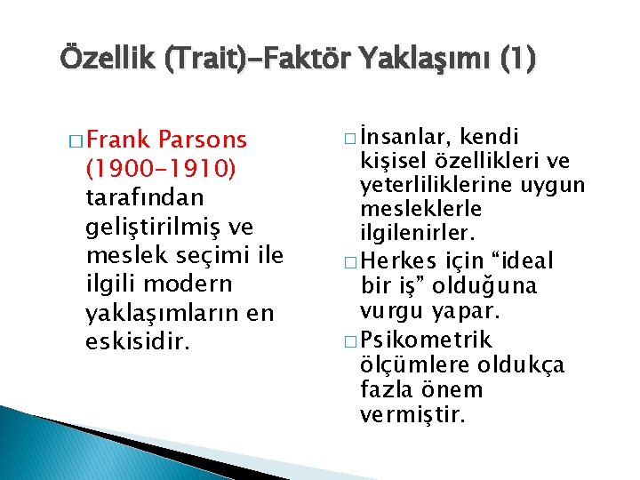 Özellik (Trait)-Faktör Yaklaşımı (1) � Frank Parsons (1900 -1910) tarafından geliştirilmiş ve meslek seçimi