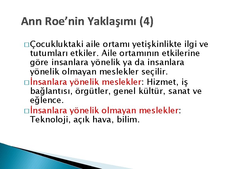 Ann Roe’nin Yaklaşımı (4) � Çocukluktaki aile ortamı yetişkinlikte ilgi ve tutumları etkiler. Aile