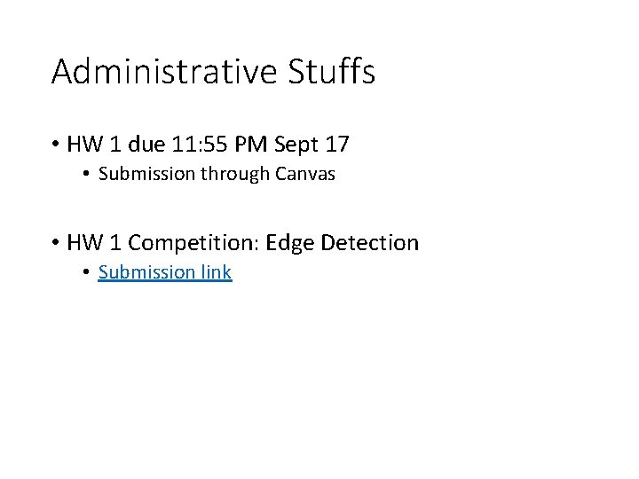 Administrative Stuffs • HW 1 due 11: 55 PM Sept 17 • Submission through