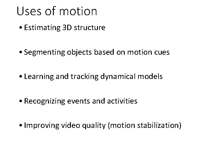 Uses of motion • Estimating 3 D structure • Segmenting objects based on motion