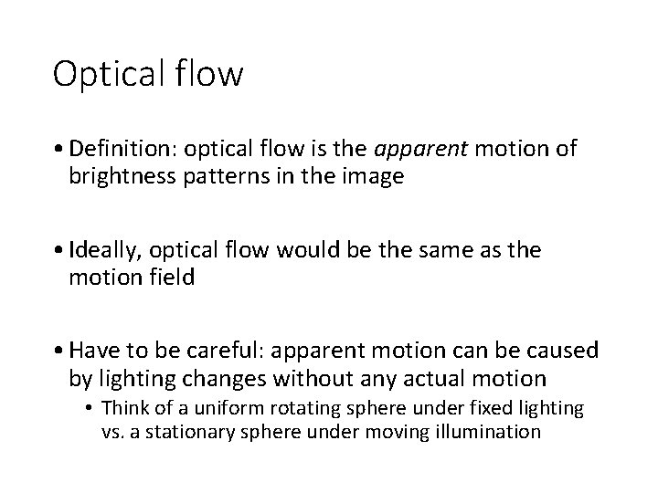 Optical flow • Definition: optical flow is the apparent motion of brightness patterns in