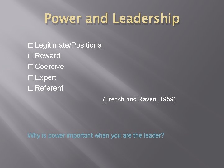 Power and Leadership � Legitimate/Positional � Reward � Coercive � Expert � Referent (French