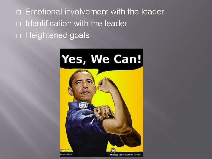 � � � Emotional involvement with the leader Identification with the leader Heightened goals