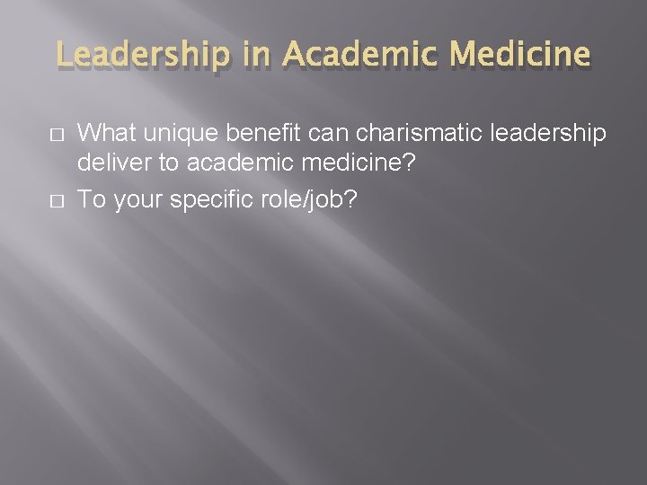 Leadership in Academic Medicine � � What unique benefit can charismatic leadership deliver to