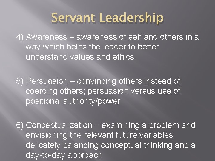Servant Leadership 4) Awareness – awareness of self and others in a way which