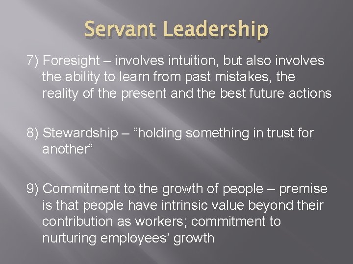 Servant Leadership 7) Foresight – involves intuition, but also involves the ability to learn
