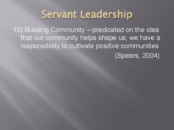 Servant Leadership 10) Building Community – predicated on the idea that our community helps