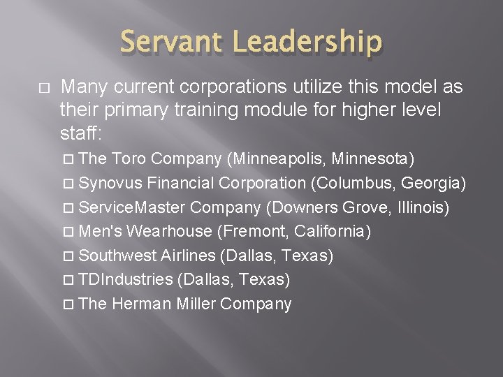 Servant Leadership � Many current corporations utilize this model as their primary training module