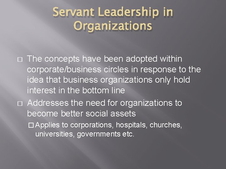 Servant Leadership in Organizations � � The concepts have been adopted within corporate/business circles