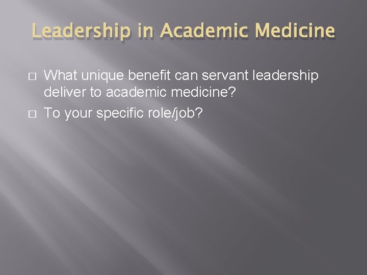 Leadership in Academic Medicine � � What unique benefit can servant leadership deliver to