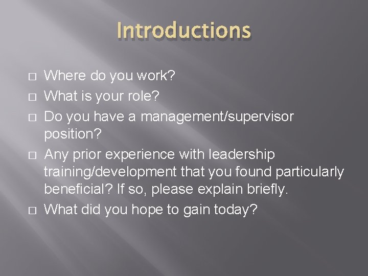 Introductions � � � Where do you work? What is your role? Do you