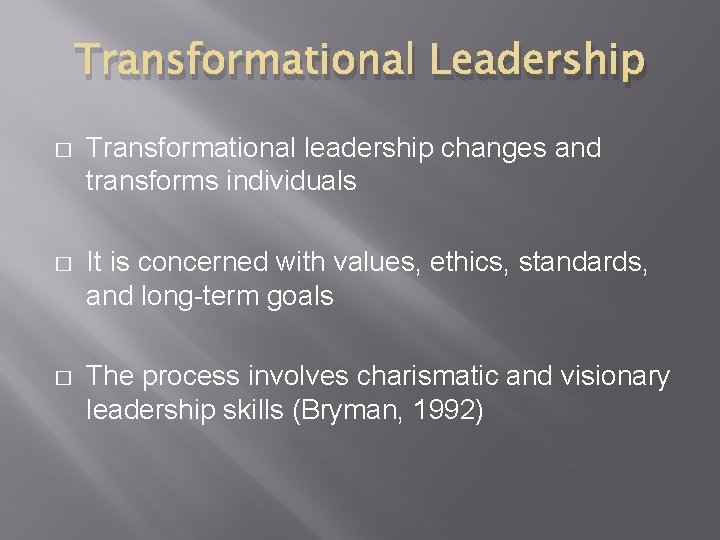 Transformational Leadership � Transformational leadership changes and transforms individuals � It is concerned with