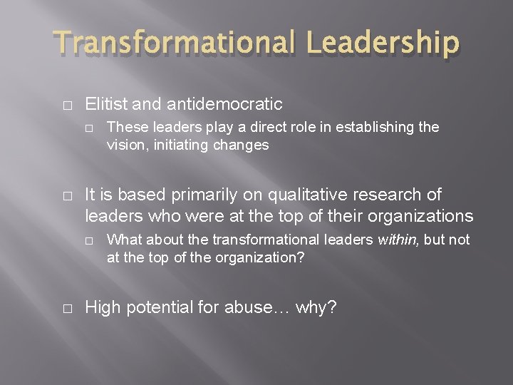 Transformational Leadership � Elitist and antidemocratic � � It is based primarily on qualitative