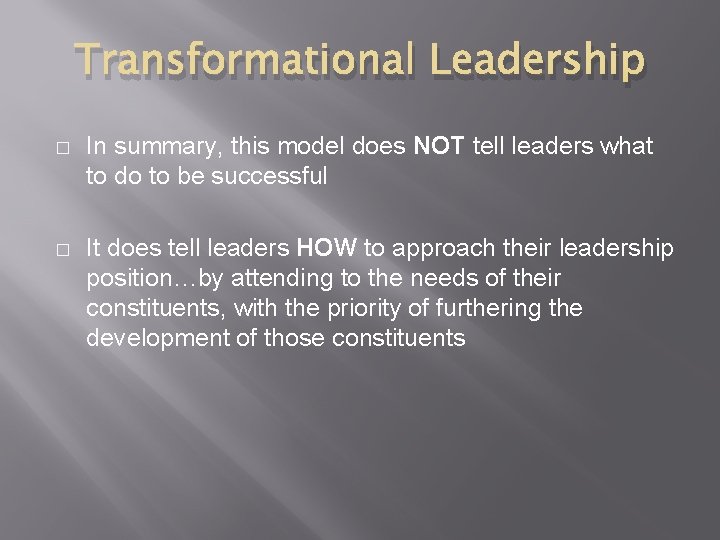 Transformational Leadership � In summary, this model does NOT tell leaders what to do