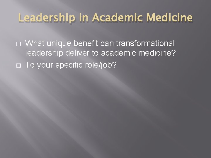 Leadership in Academic Medicine � � What unique benefit can transformational leadership deliver to