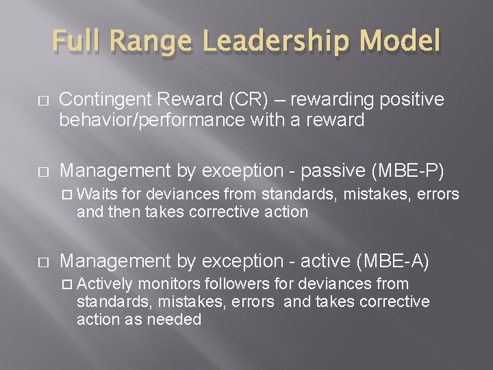 Full Range Leadership Model � Contingent Reward (CR) – rewarding positive behavior/performance with a