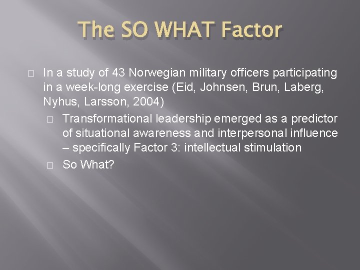 The SO WHAT Factor � In a study of 43 Norwegian military officers participating