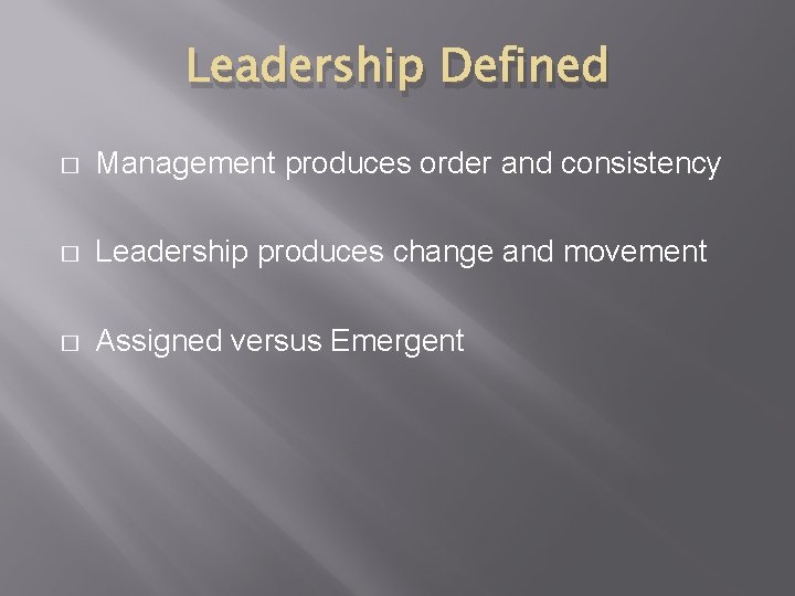 Leadership Defined � Management produces order and consistency � Leadership produces change and movement