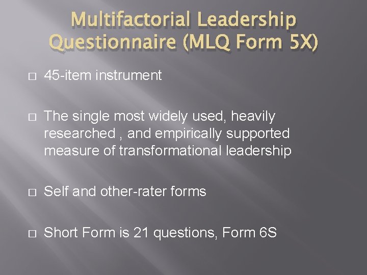 Multifactorial Leadership Questionnaire (MLQ Form 5 X) � 45 -item instrument � The single