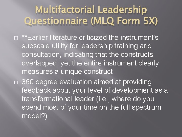Multifactorial Leadership Questionnaire (MLQ Form 5 X) � � **Earlier literature criticized the instrument’s