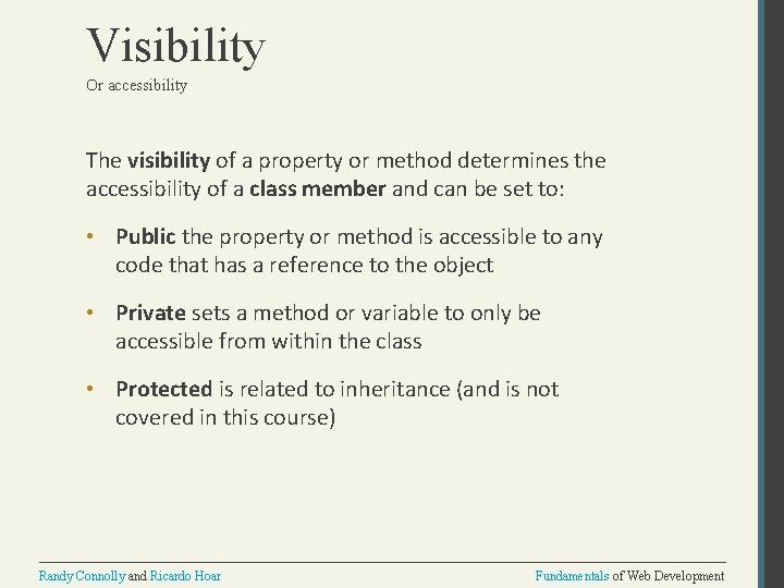 Visibility Or accessibility The visibility of a property or method determines the accessibility of