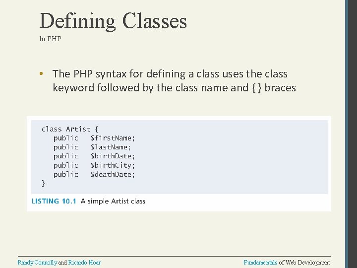 Defining Classes In PHP • The PHP syntax for defining a class uses the