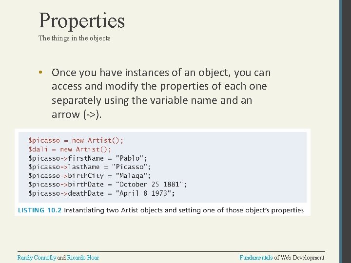 Properties The things in the objects • Once you have instances of an object,