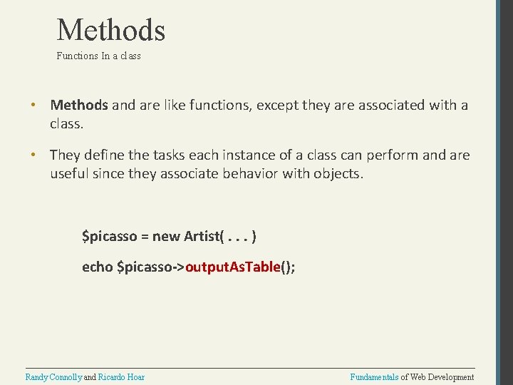 Methods Functions In a class • Methods and are like functions, except they are