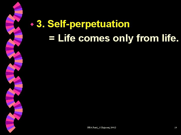 w 3. Self-perpetuation = Life comes only from life. BBA Part 1_1 (Gajaseni, 2001)