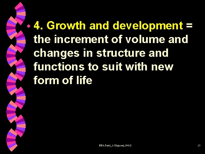 w 4. Growth and development = the increment of volume and changes in structure