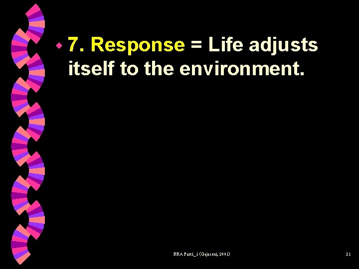 w 7. Response = Life adjusts itself to the environment. BBA Part 1_1 (Gajaseni,