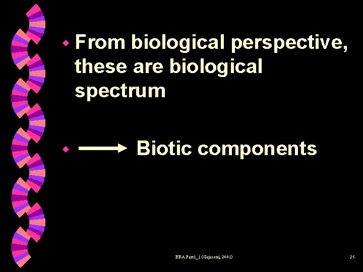 w From biological perspective, these are biological spectrum w Biotic components BBA Part 1_1