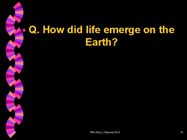 w Q. How did life emerge on the Earth? BBA Part 1_1 (Gajaseni, 2001)